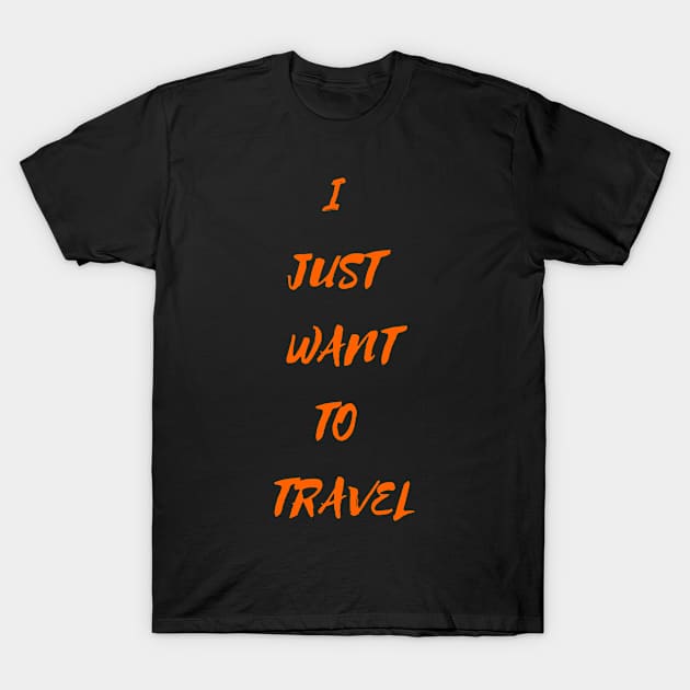 I Just Want To Travel World Travel T-Shirt by olivetees